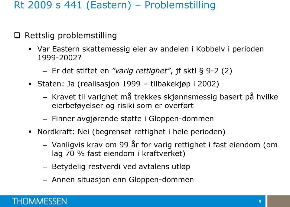 på hvilke eierbeføyelser og risiki som er overført Finner avgjørende støtte i Gloppen-dommen Nordkraft: Nei (begrenset rettighet i hele perioden)