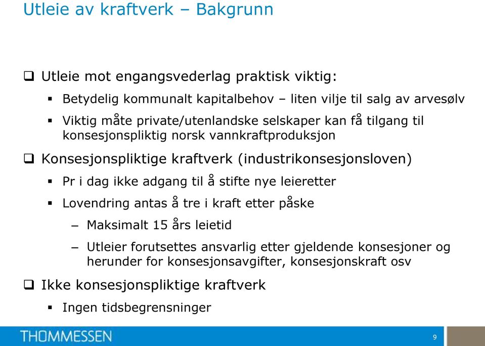 (industrikonsesjonsloven) Pr i dag ikke adgang til å stifte nye leieretter Lovendring antas å tre i kraft etter påske Maksimalt 15 års leietid