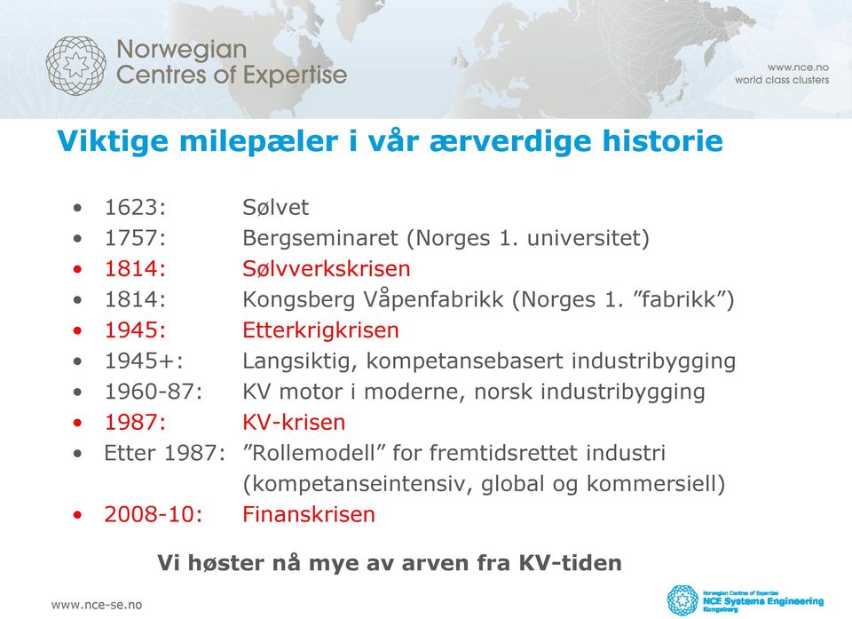 fabrikk ) 1945: Etterkrigkrisen 1945+: Langsiktig, kompetansebasert industribygging 1960-87: KV motor i moderne,