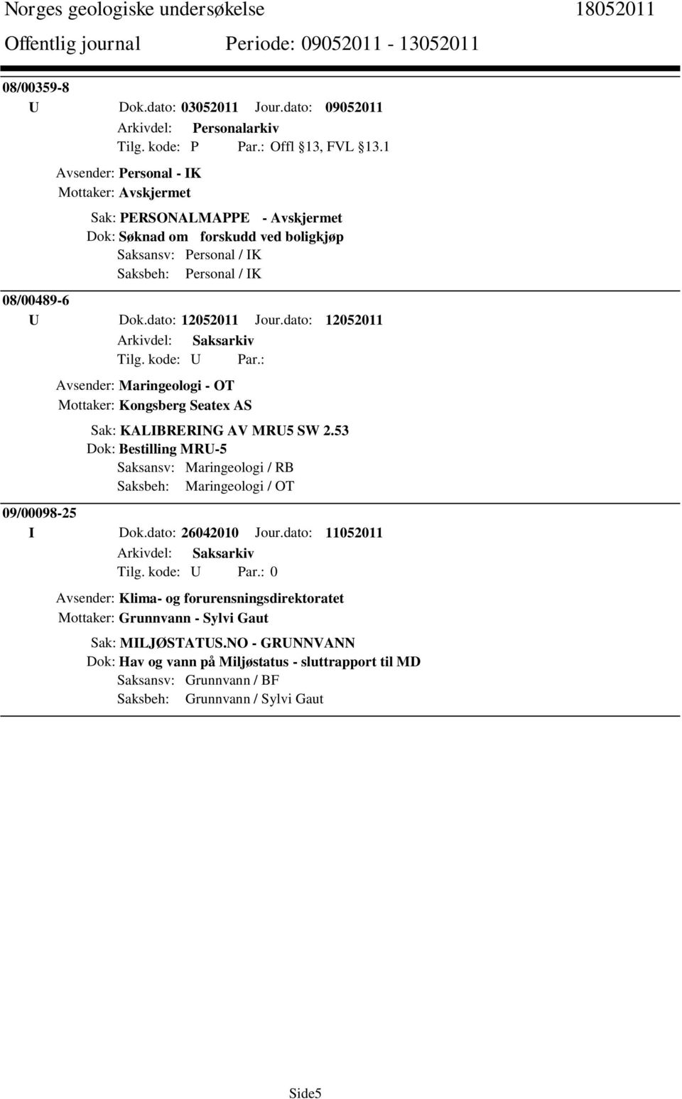 dato: 12052011 Jour.dato: 12052011 Avsender: Maringeologi - OT Mottaker: Kongsberg Seatex AS Sak: KALIBRERING AV MRU5 SW 2.