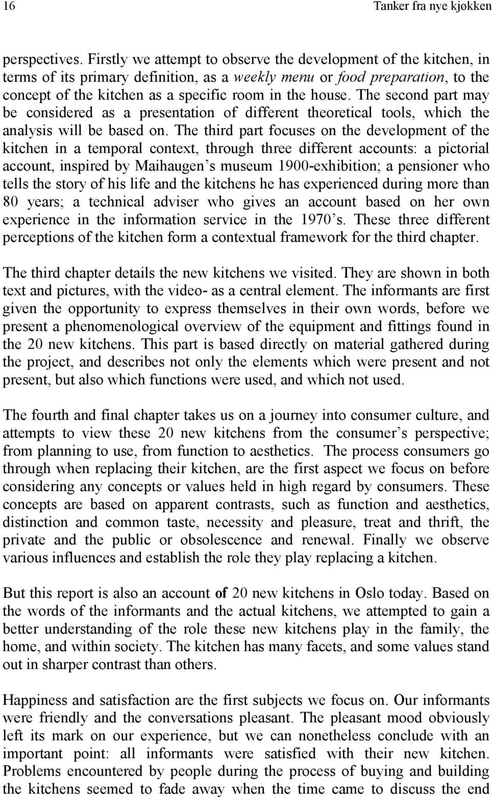 The second part may be considered as a presentation of different theoretical tools, which the analysis will be based on.