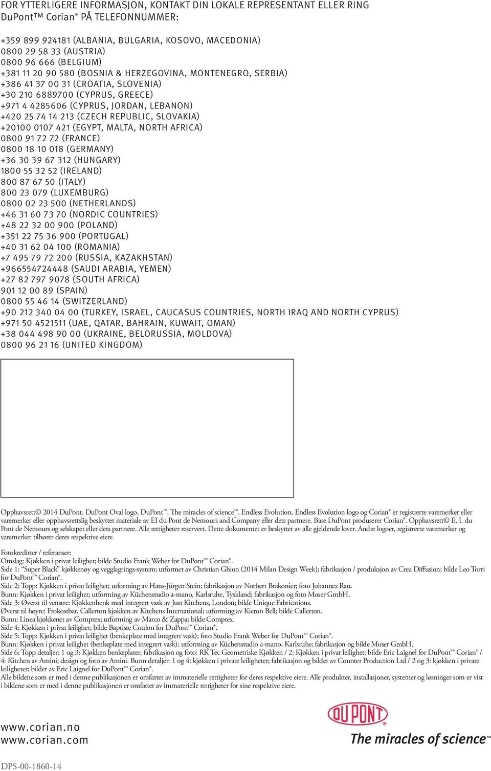 (Czech Republic, Slovakia) +20100 0107 421 (Egypt, Malta, North Africa) 0800 91 72 72 (France) 0800 18 10 018 (Germany) +36 30 39 67 312 (Hungary) 1800 55 32 52 (Ireland) 800 87 67 50 (Italy) 800 23