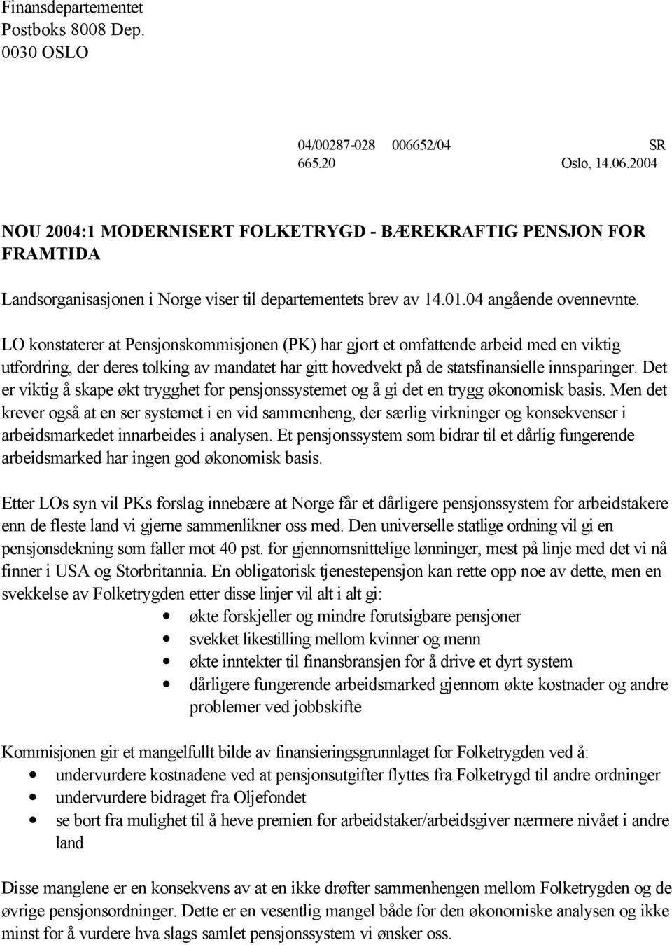 LO konstaterer at Pensjonskommisjonen (PK) har gjort et omfattende arbeid med en viktig utfordring, der deres tolking av mandatet har gitt hovedvekt på de statsfinansielle innsparinger.