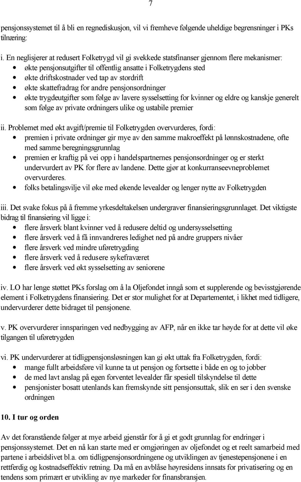 stordrift økte skattefradrag for andre pensjonsordninger økte trygdeutgifter som følge av lavere sysselsetting for kvinner og eldre og kanskje generelt som følge av private ordningers ulike og