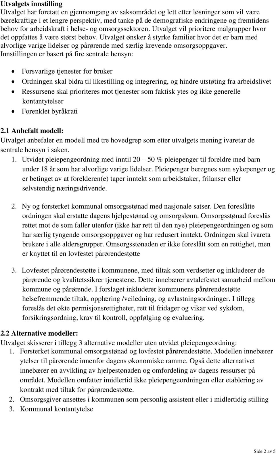 Utvalget ønsker å styrke familier hvor det er barn med alvorlige varige lidelser og pårørende med særlig krevende omsorgsoppgaver.