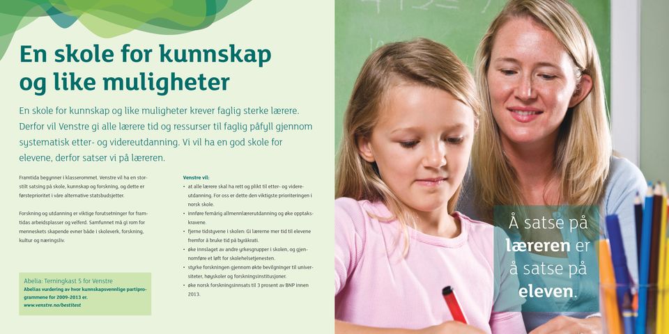 Framtida begynner i klasserommet. Venstre vil ha en storstilt satsing på skole, kunnskap og forskning, og dette er førsteprioritet i våre alternative statsbudsjetter.