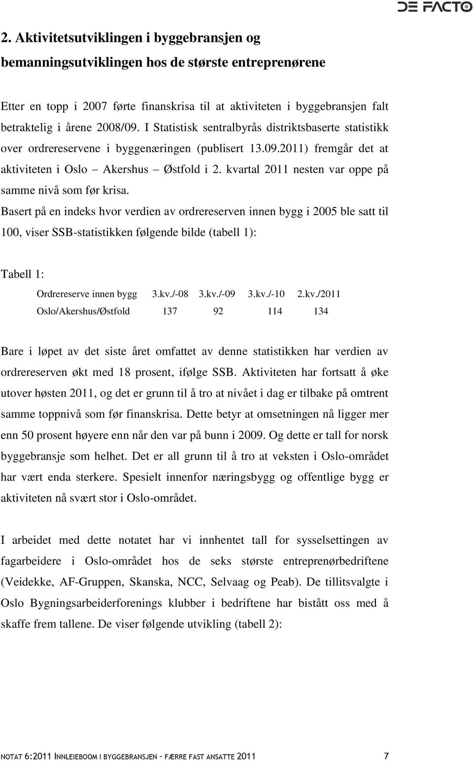 kvartal 2011 nesten var oppe på samme nivå som før krisa.