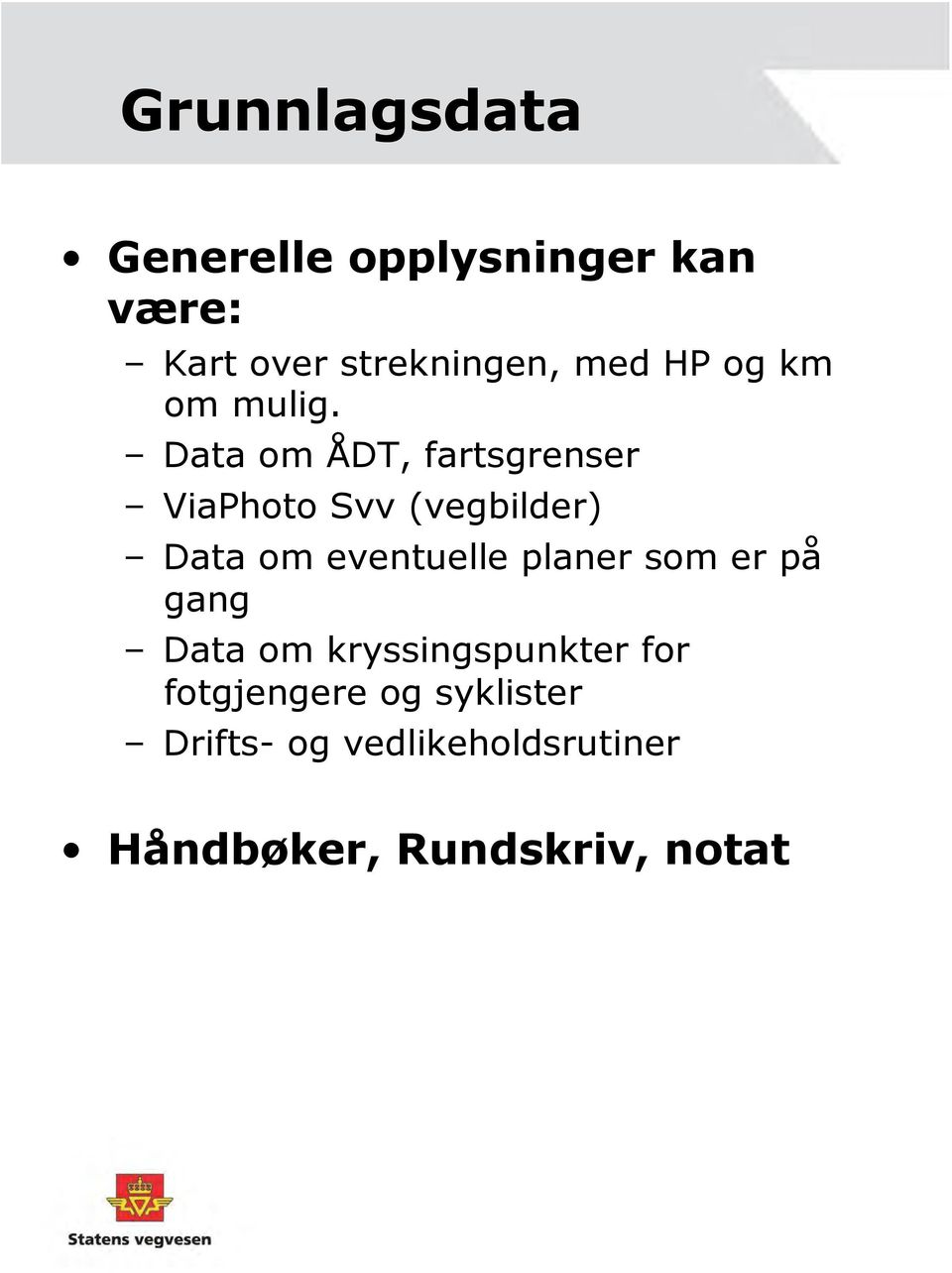 Data om ÅDT, fartsgrenser ViaPhoto Svv (vegbilder) Data om eventuelle