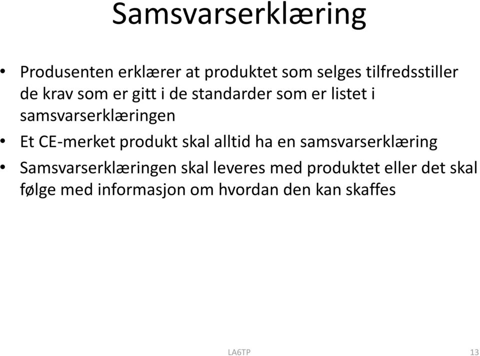 produkt skal alltid ha en samsvarserklæring Samsvarserklæringen skal leveres med