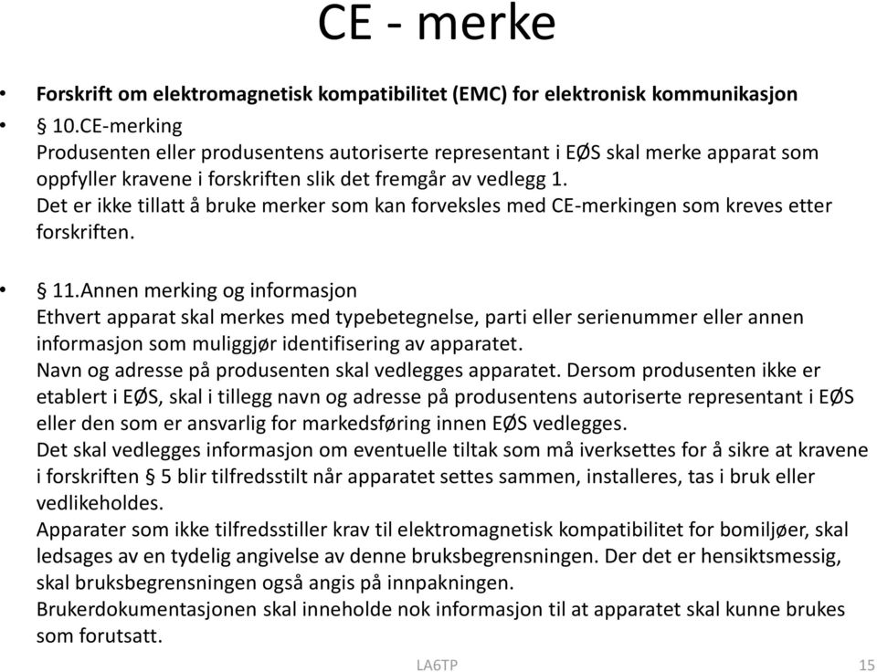 Det er ikke tillatt å bruke merker som kan forveksles med CE-merkingen som kreves etter forskriften. 11.