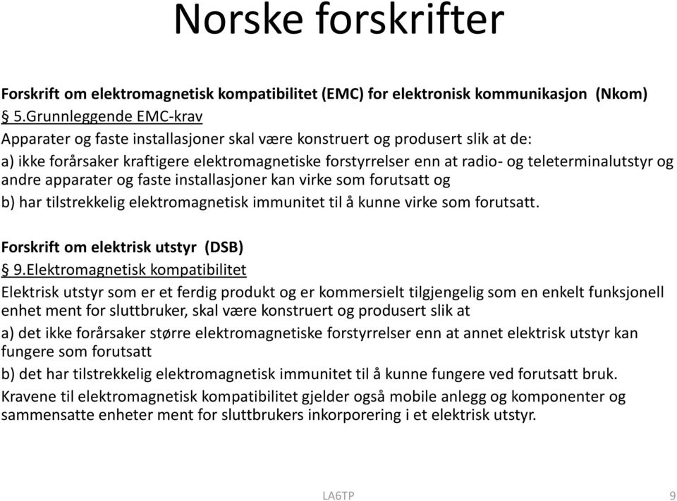 teleterminalutstyr og andre apparater og faste installasjoner kan virke som forutsatt og b) har tilstrekkelig elektromagnetisk immunitet til å kunne virke som forutsatt.