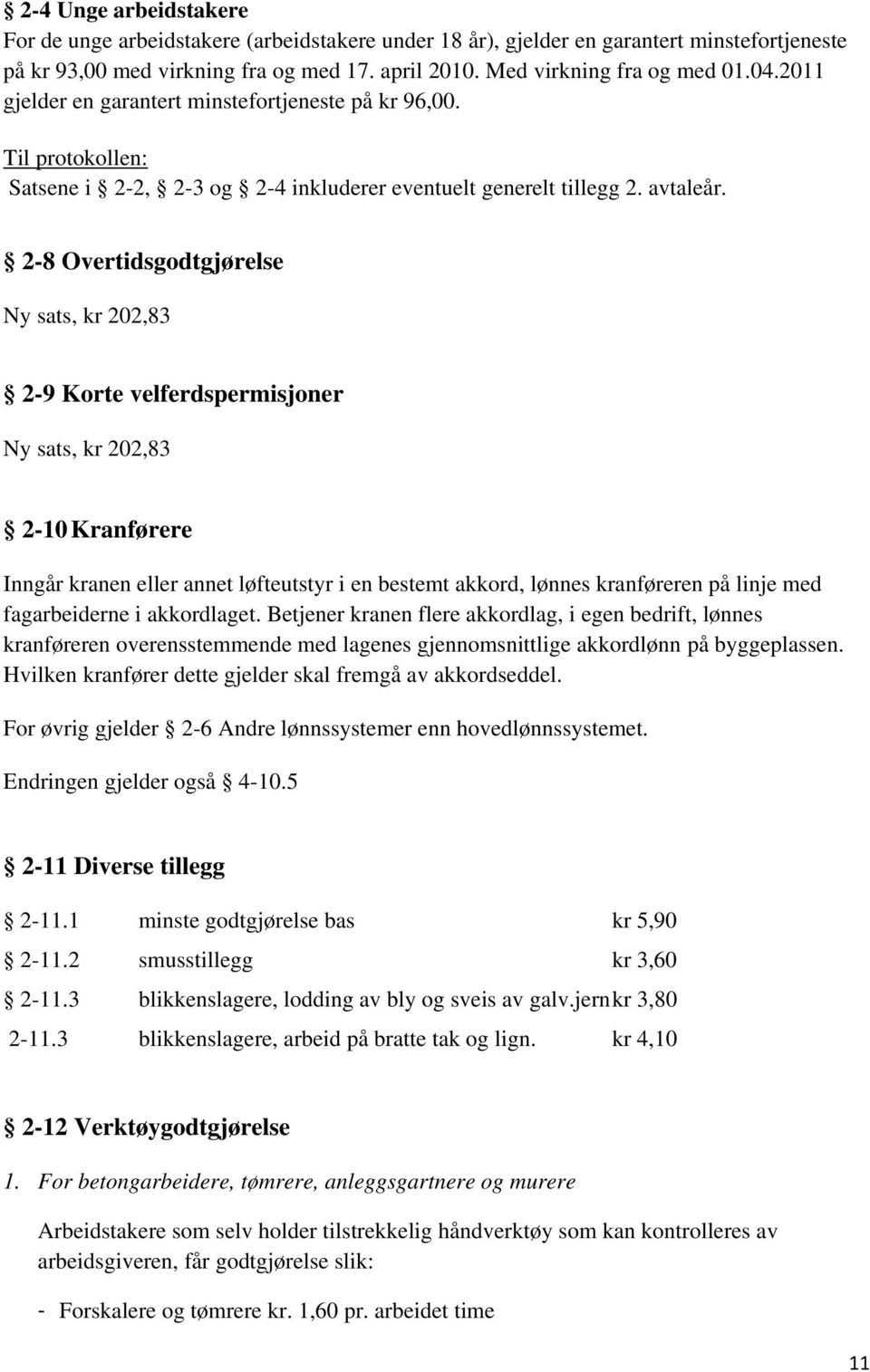 2-8 Overtidsgodtgjørelse Ny sats, kr 202,83 2-9 Korte velferdspermisjoner Ny sats, kr 202,83 2-10 Kranførere Inngår kranen eller annet løfteutstyr i en bestemt akkord, lønnes kranføreren på linje med