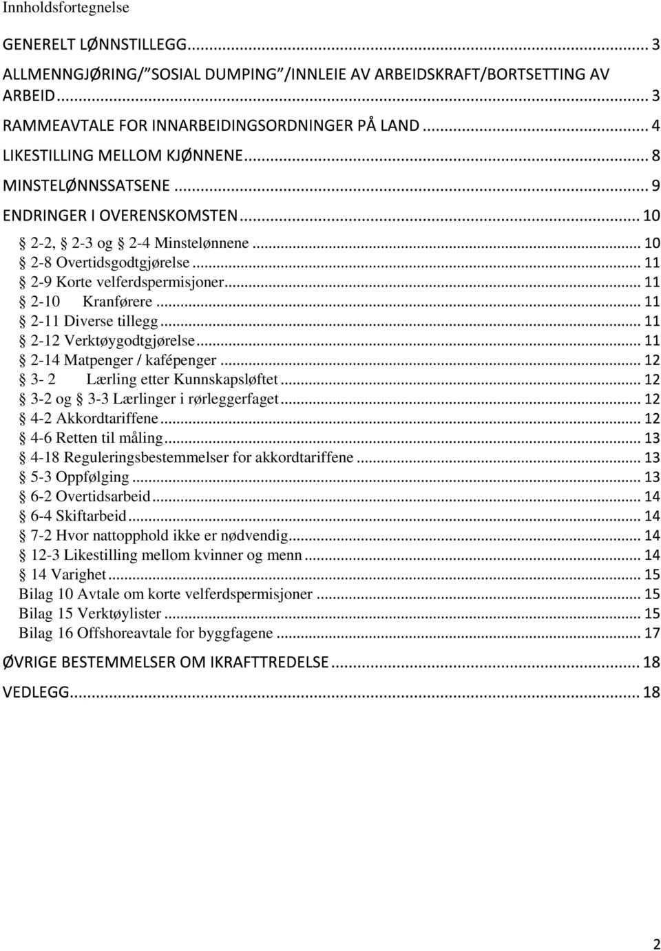 til måling 4-18 Reguleringsbestemmelser for akkordtariffene 5-3 Oppfølging 6-2 Overtidsarbeid 6-4 Skiftarbeid 7-2 Hvor nattopphold ikke er nødvendig