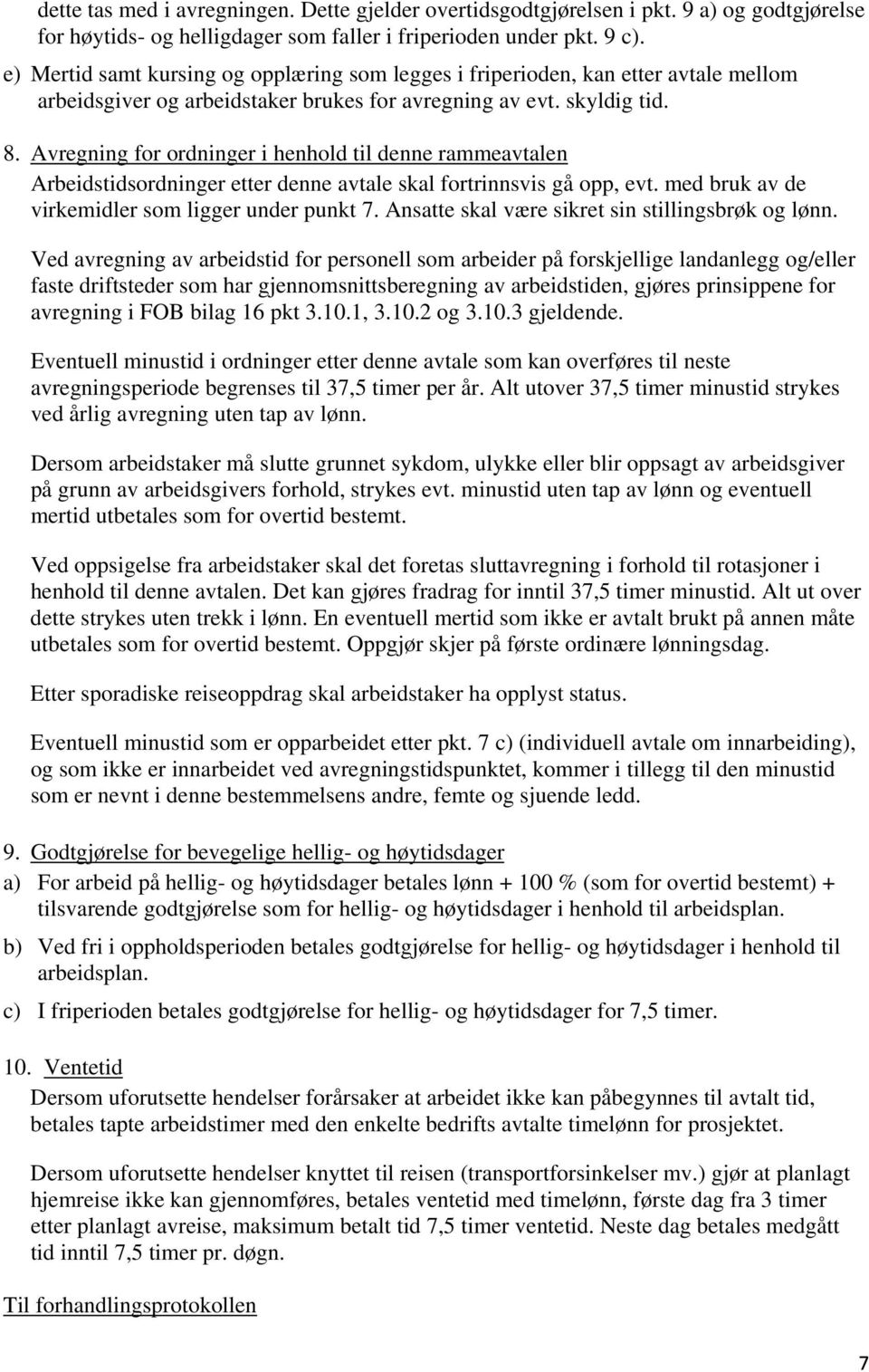 Avregning for ordninger i henhold til denne rammeavtalen Arbeidstidsordninger etter denne avtale skal fortrinnsvis gå opp, evt. med bruk av de virkemidler som ligger under punkt 7.