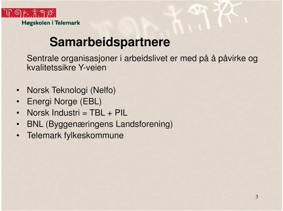 Teknologi (Nelfo) Energi Norge (EBL) Norsk Industri = TBL