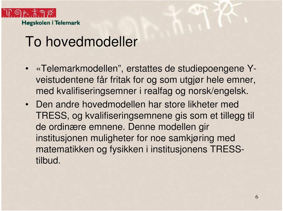 Den andre hovedmodellen har store likheter med TRESS, og kvalifiseringsemnene gis som et tillegg til de