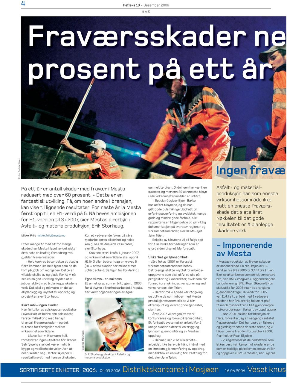 Nå heves ambisjonen for H1-verdien til 3 i 2007, sier Mestas direktør i Asfalt- og materialproduksjon, Erik Storhaug. Mikkel Friis mikkel.friis@mesta.