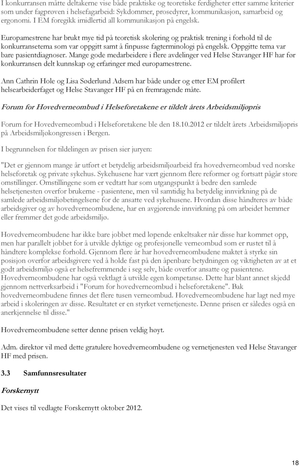 Europamestrene har brukt mye tid på teoretisk skolering og praktisk trening i forhold til de konkurransetema som var oppgitt samt å finpusse fagterminologi på engelsk.