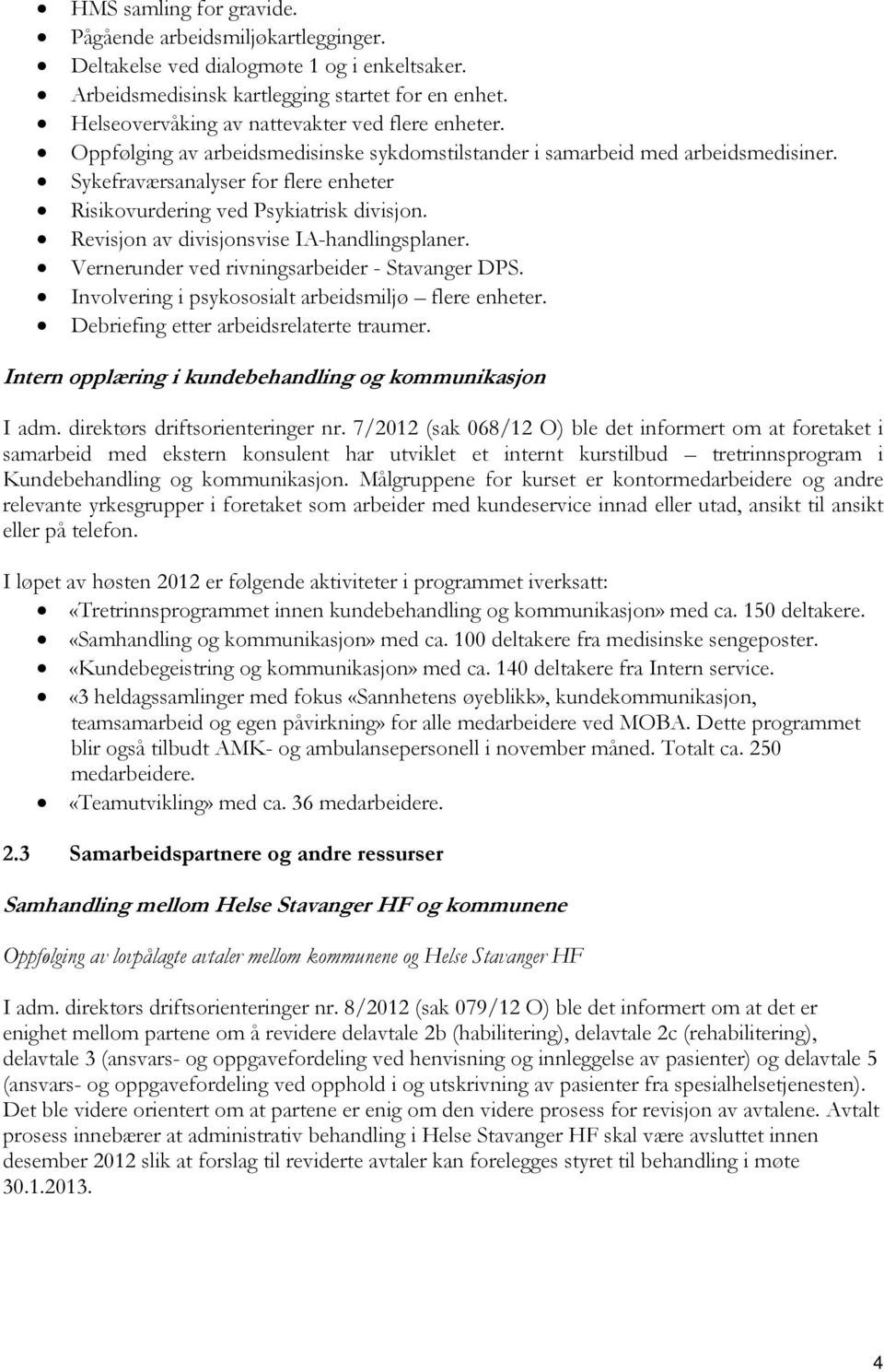 Sykefraværsanalyser for flere enheter Risikovurdering ved Psykiatrisk divisjon. Revisjon av divisjonsvise IA-handlingsplaner. Vernerunder ved rivningsarbeider - Stavanger DPS.