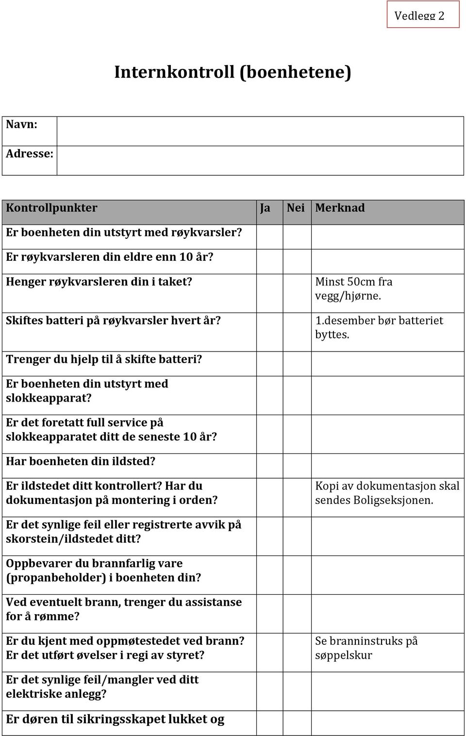 Er det foretatt full service på slokkeapparatet ditt de seneste 10 år? Har boenheten din ildsted? Er ildstedet ditt kontrollert? Har du dokumentasjon på montering i orden?