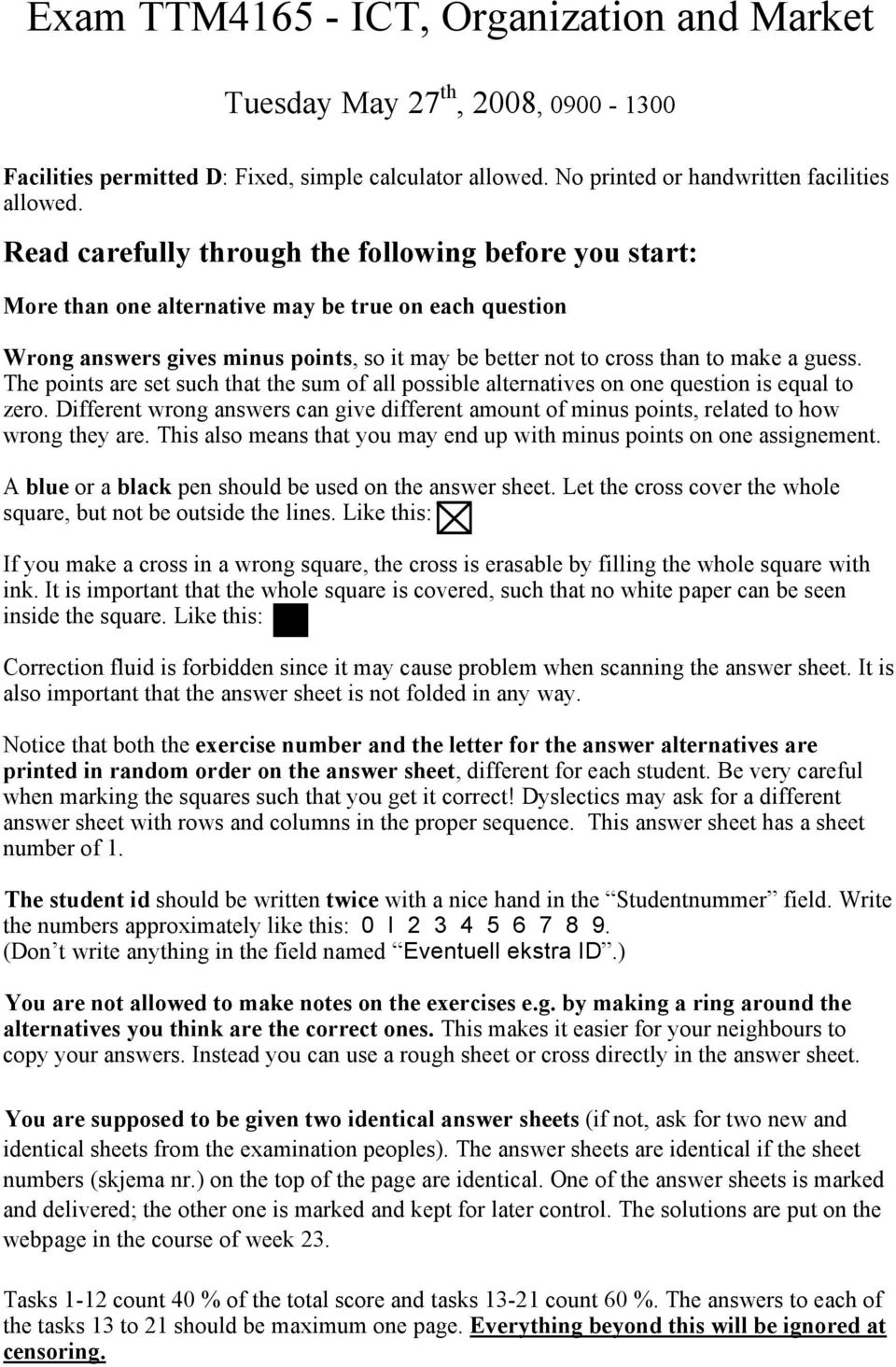 The points are set such that the sum of all possible alternatives on one question is equal to zero. Different wrong answers can give different amount of minus points, related to how wrong they are.