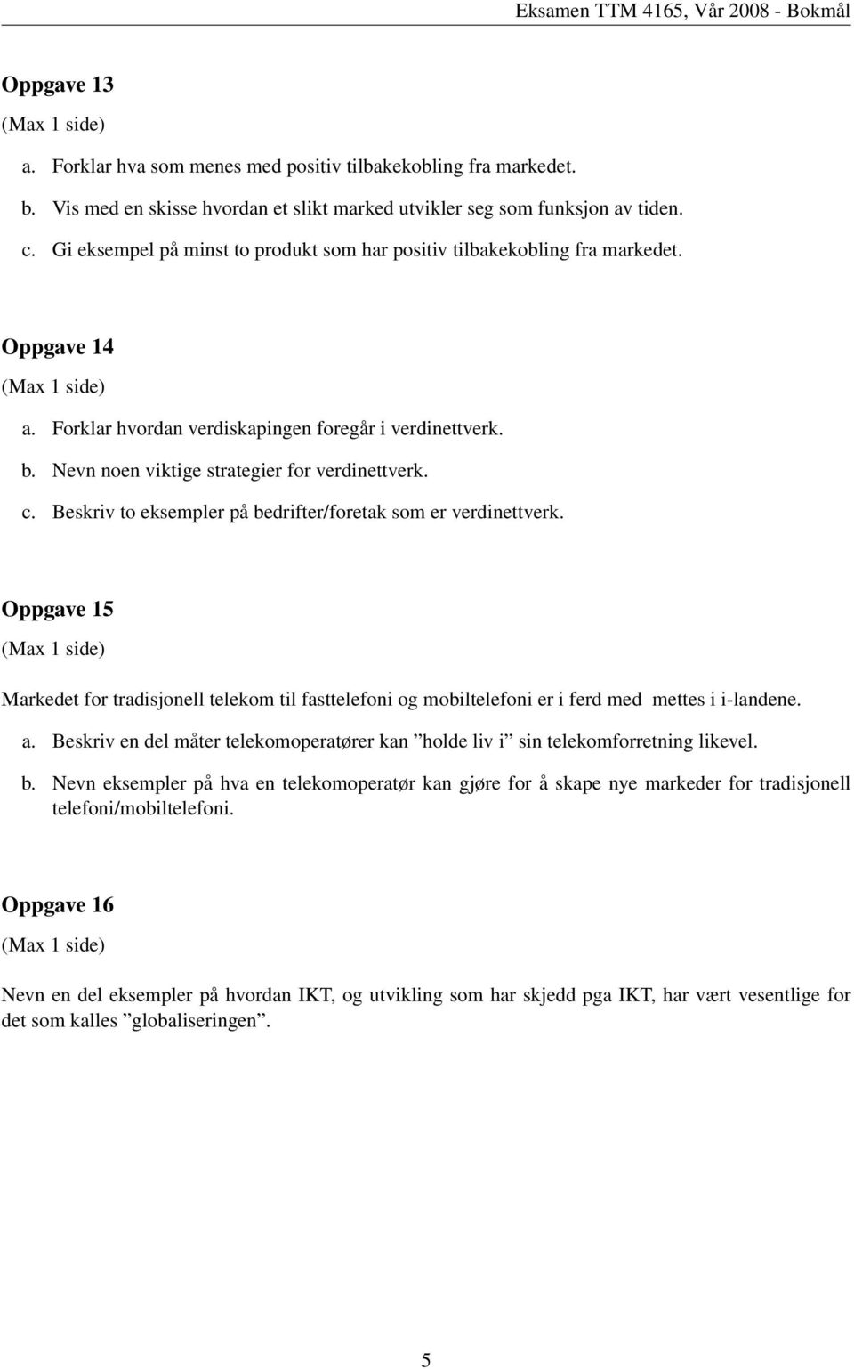 Forklar hvordan verdiskapingen foregår i verdinettverk. b. Nevn noen viktige strategier for verdinettverk. c. Beskriv to eksempler på bedrifter/foretak som er verdinettverk.