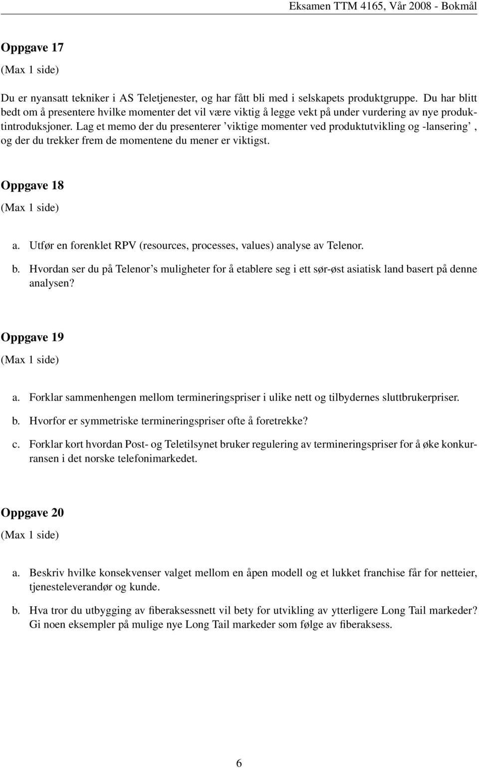 Lag et memo der du presenterer viktige momenter ved produktutvikling og -lansering, og der du trekker frem de momentene du mener er viktigst. Oppgave 18 (Max 1 side) a.