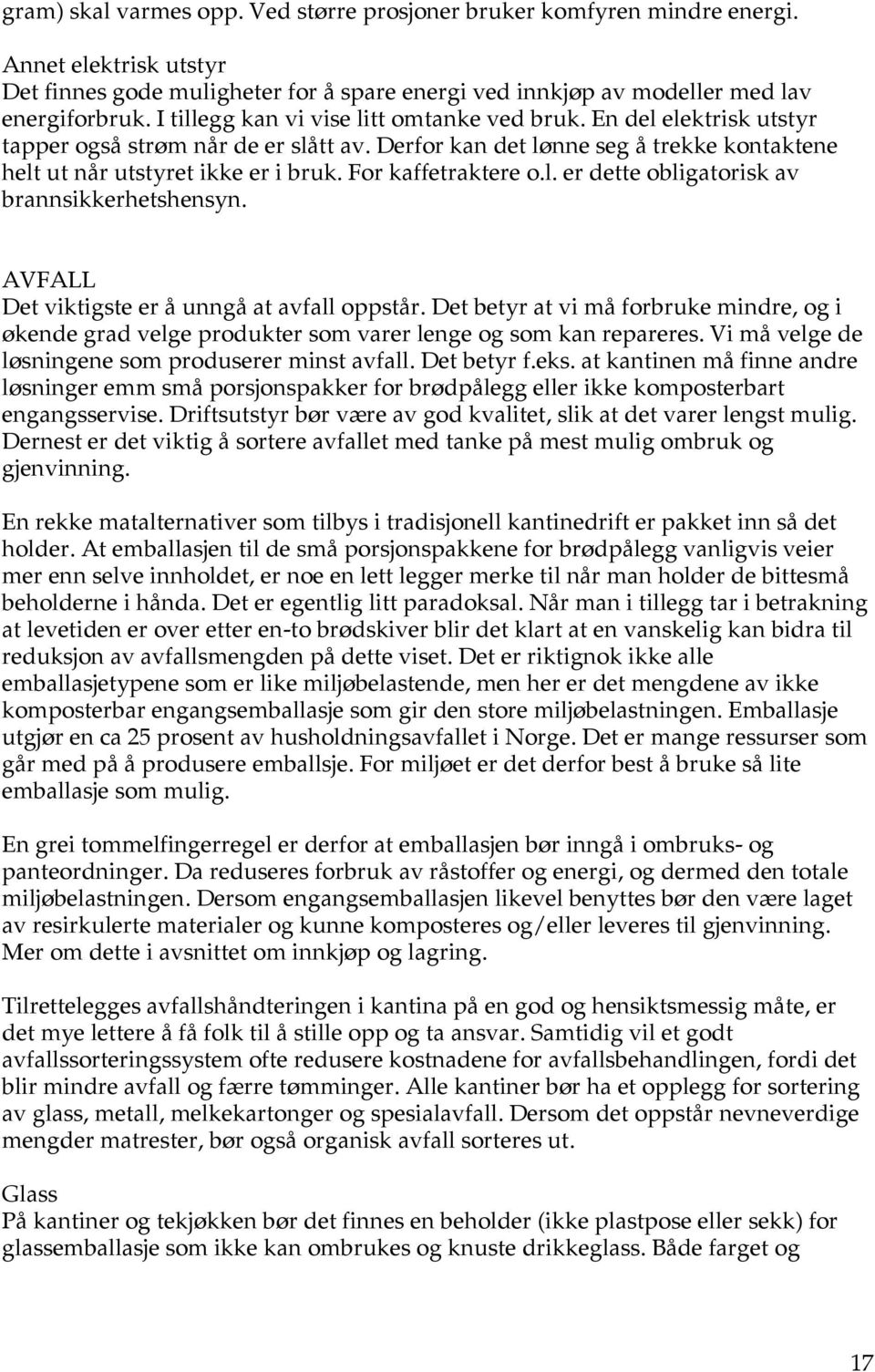 For kaffetraktere o.l. er dette obligatorisk av brannsikkerhetshensyn. AVFALL Det viktigste er å unngå at avfall oppstår.