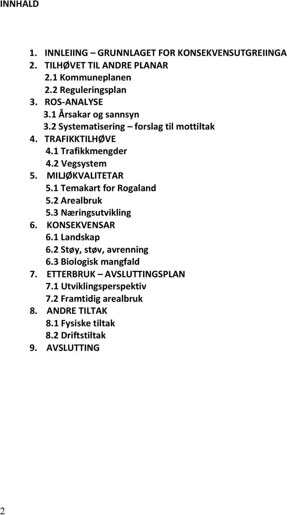 MILJØKVALITETAR 5.1 Temakart for Rogaland 5.2 Arealbruk 5.3 Næringsutvikling 6. KONSEKVENSAR 6.1 Landskap 6.2 Støy, støv, avrenning 6.