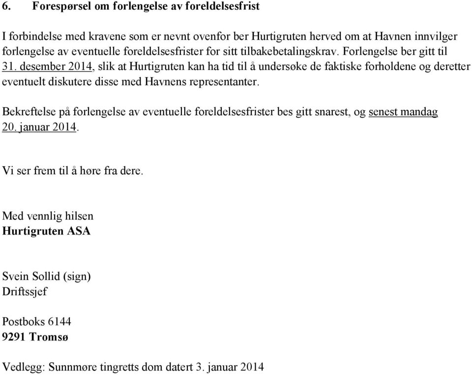 desember 2014, slik at Hurtigruten kan ha tid til å undersøke de faktiske forholdene og deretter eventuelt diskutere disse med Havnens representanter.