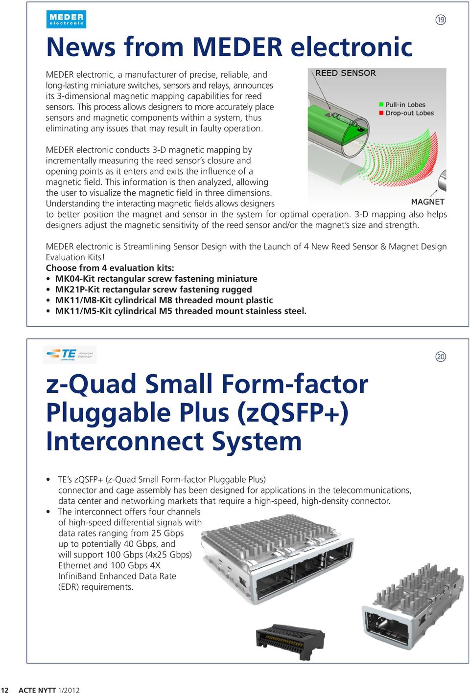 19 MEDER electronic conducts 3-D magnetic mapping by incrementally measuring the reed sensor s closure and opening points as it enters and exits the influence of a magnetic field.