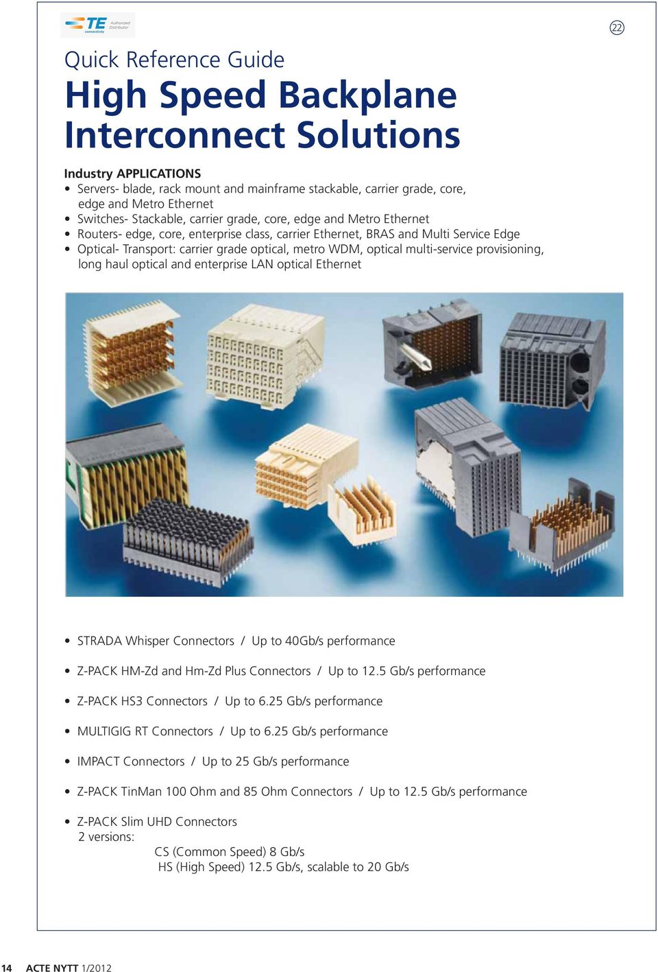 optical multi-service provisioning, long haul optical and enterprise LAN optical Ethernet 22 STRADA Whisper Connectors / Up to 40Gb/s performance Z-PACK HM-Zd and Hm-Zd Plus Connectors / Up to 12.