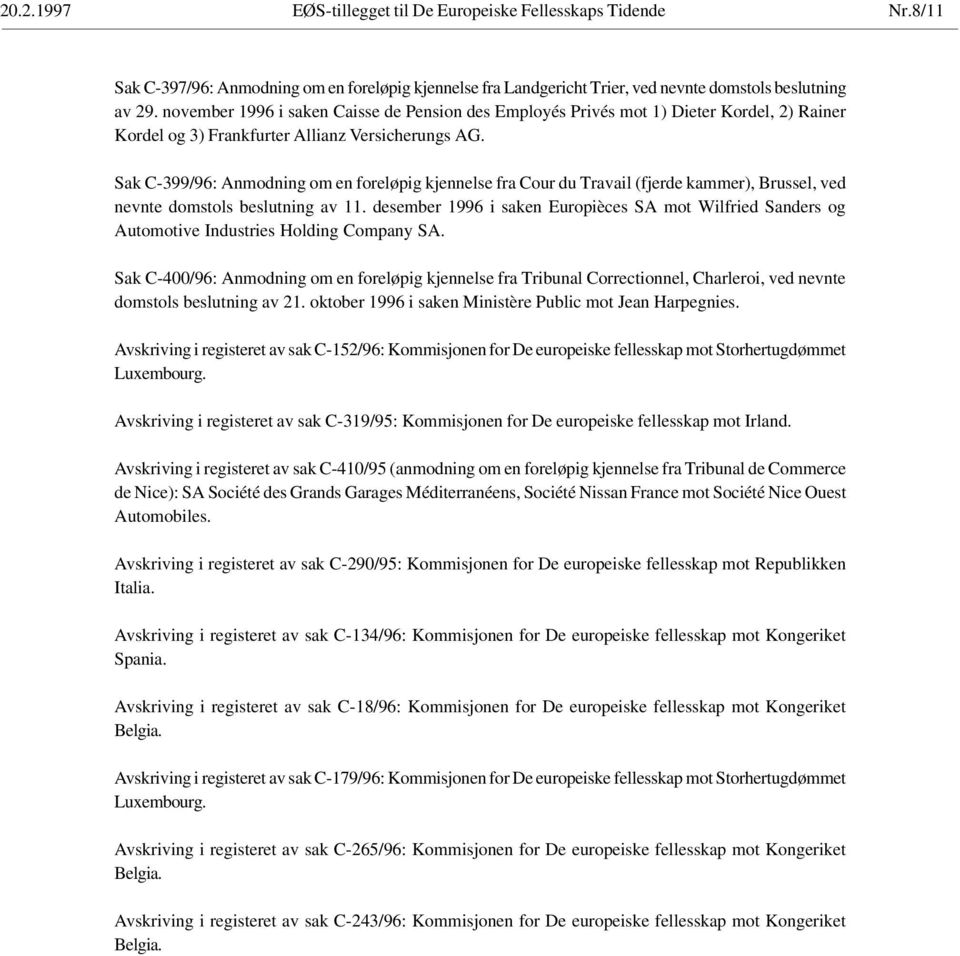 Sak C-399/96: Anmodning om en foreløpig kjennelse fra Cour du Travail (fjerde kammer), Brussel, ved nevnte domstols beslutning av 11.