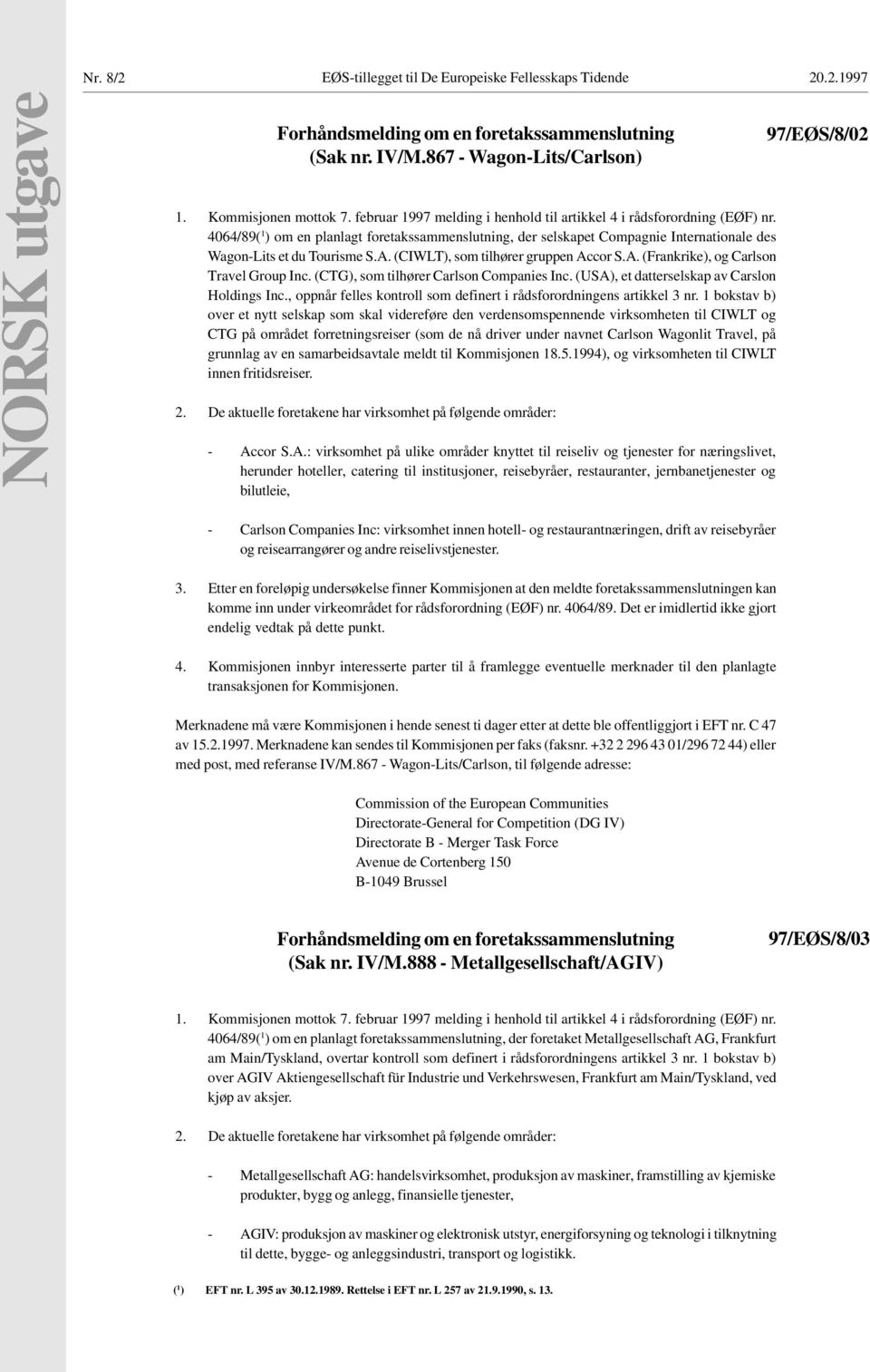 (CIWLT), som tilhører gruppen Accor S.A. (Frankrike), og Carlson Travel Group Inc. (CTG), som tilhører Carlson Companies Inc. (USA), et datterselskap av Carslon Holdings Inc.