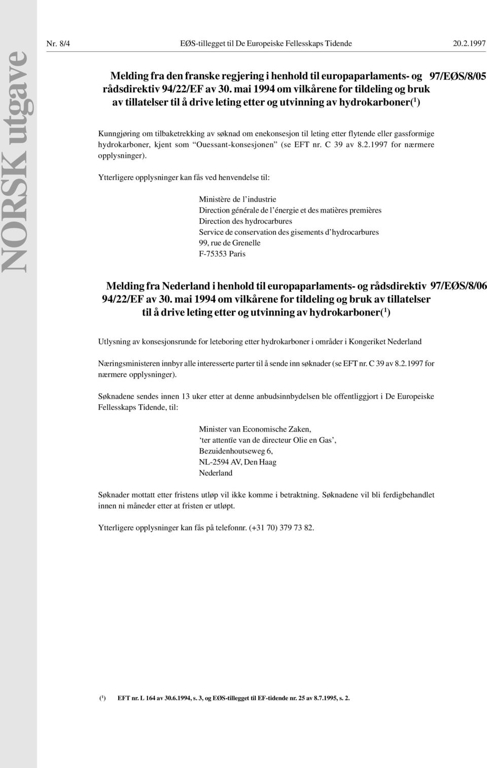 flytende eller gassformige hydrokarboner, kjent som Ouessant-konsesjonen (se EFT nr. C 39 av 8.2.1997 for nærmere opplysninger).