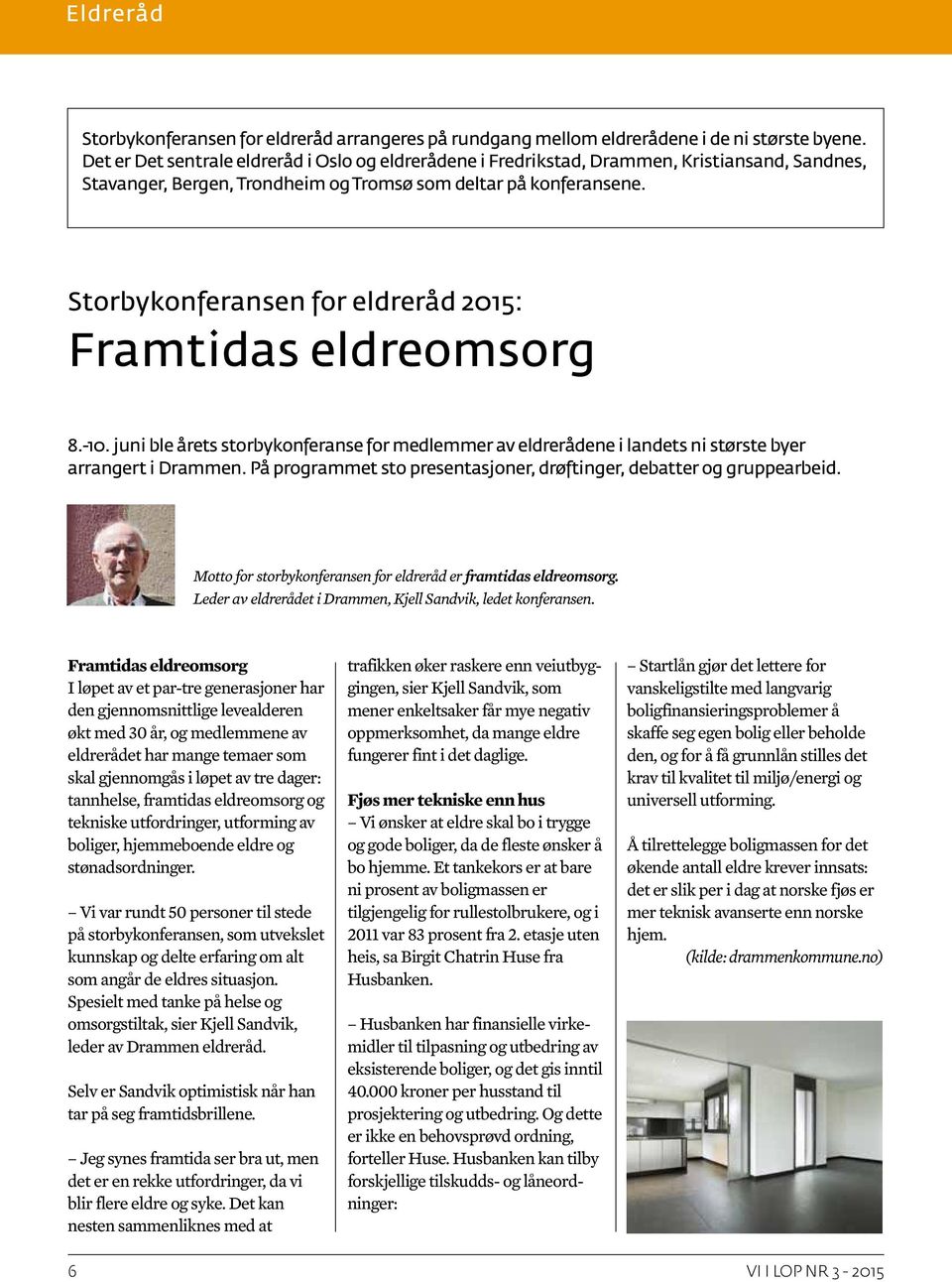 Storbykonferansen for eldreråd 2015: Framtidas eldreomsorg 8.-10. juni ble årets storbykonferanse for medlemmer av eldrerådene i landets ni største byer arrangert i Drammen.