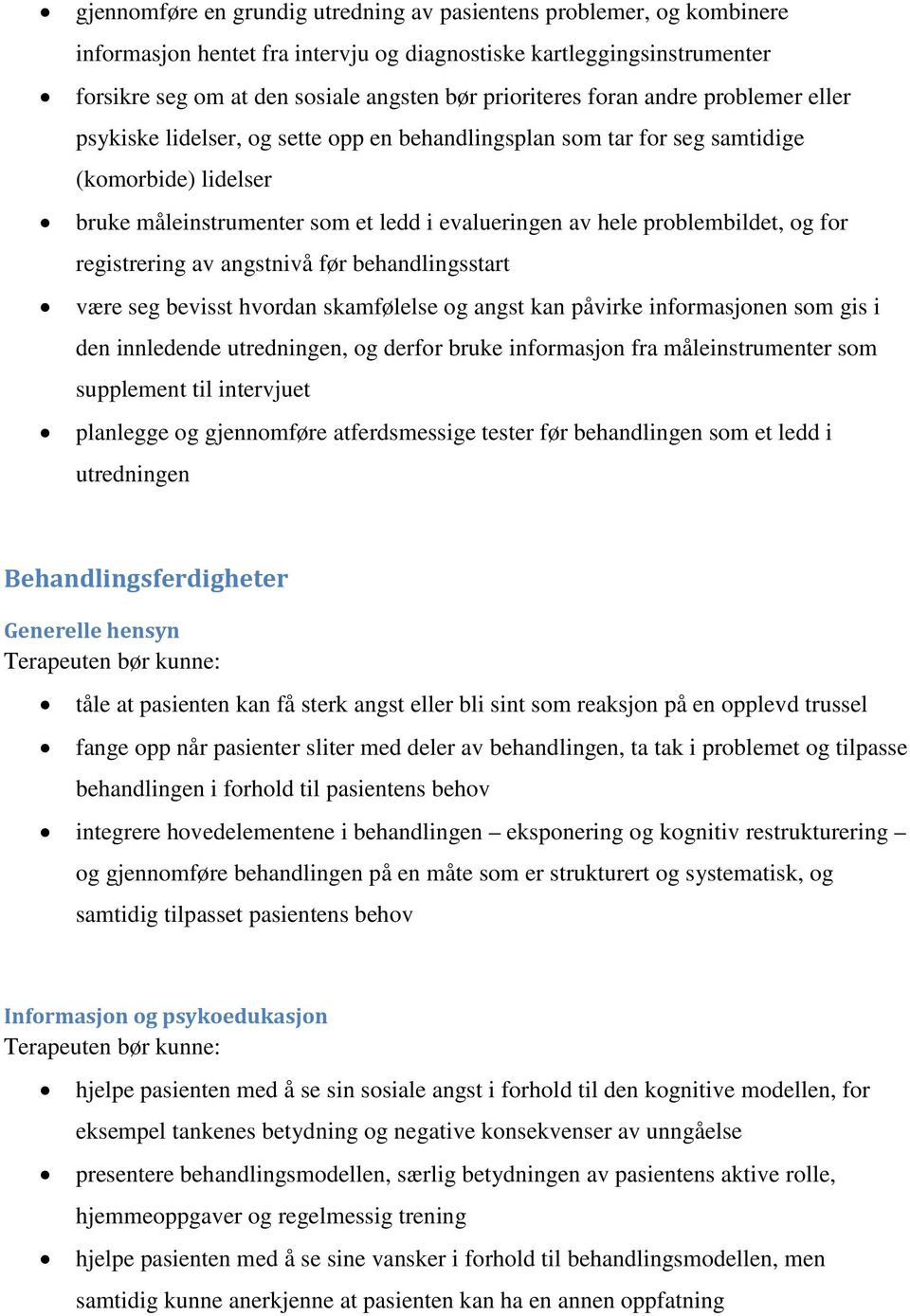 og for registrering av angstnivå før behandlingsstart være seg bevisst hvordan skamfølelse og angst kan påvirke informasjonen som gis i den innledende utredningen, og derfor bruke informasjon fra