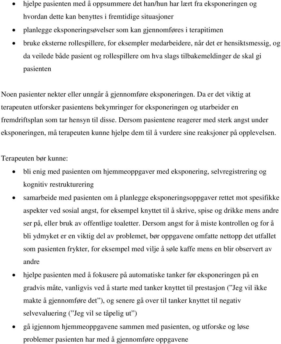 eller unngår å gjennomføre eksponeringen. Da er det viktig at terapeuten utforsker pasientens bekymringer for eksponeringen og utarbeider en fremdriftsplan som tar hensyn til disse.