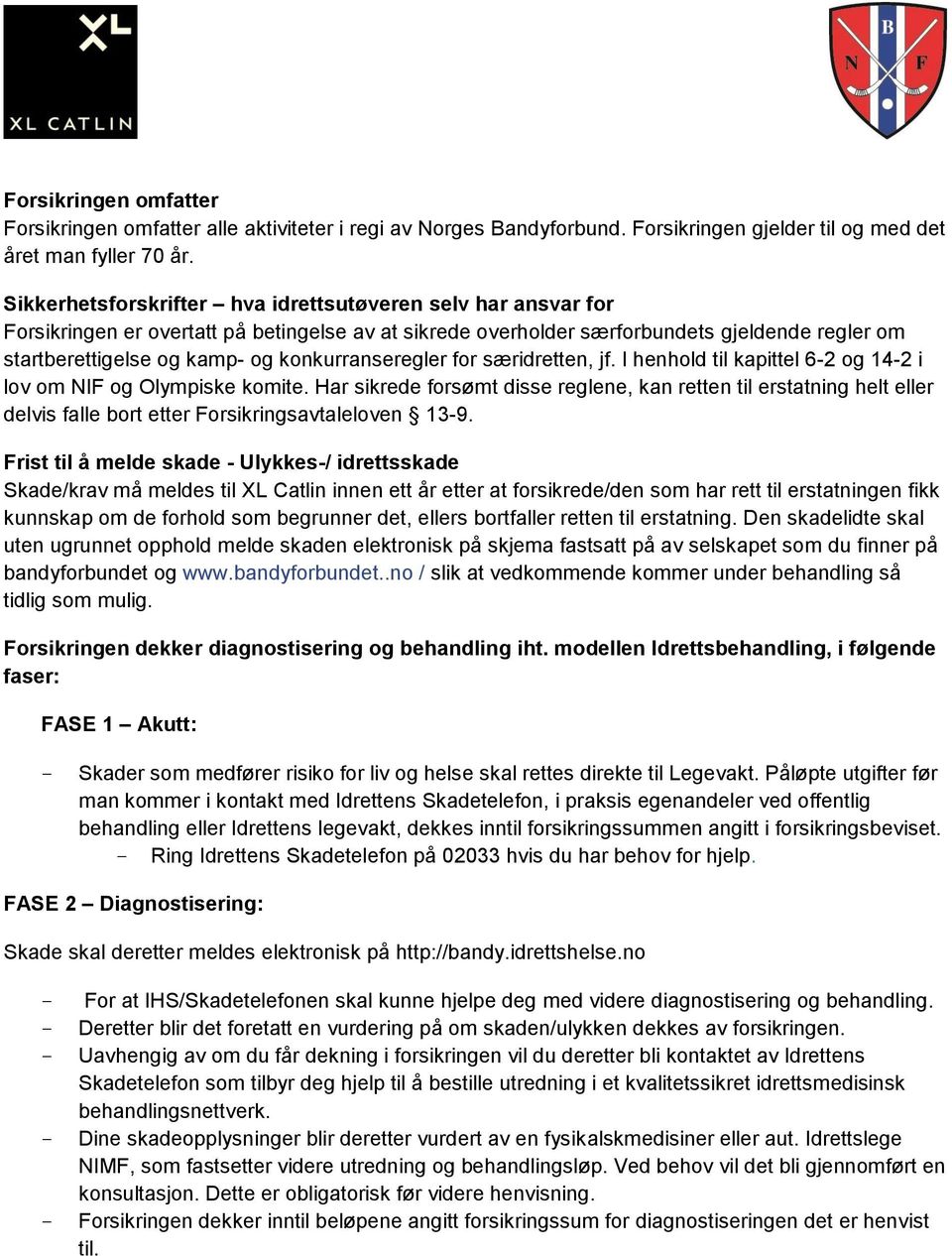 konkurranseregler for særidretten, jf. I henhold til kapittel 6-2 og 14-2 i lov om NIF og Olympiske komite.