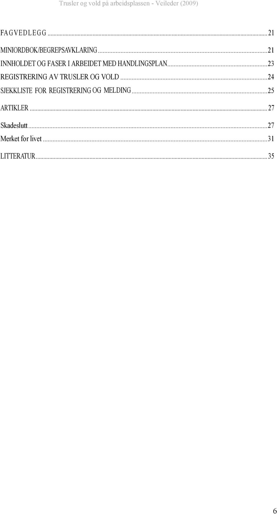 ..23 REGISTRERING AV TRUSLER OG VOLD.