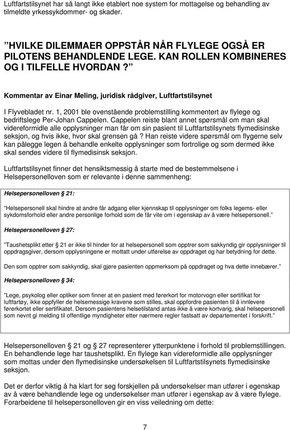 1, 2001 ble ovenstående problemstilling kommentert av flylege og bedriftslege Per-Johan Cappelen.