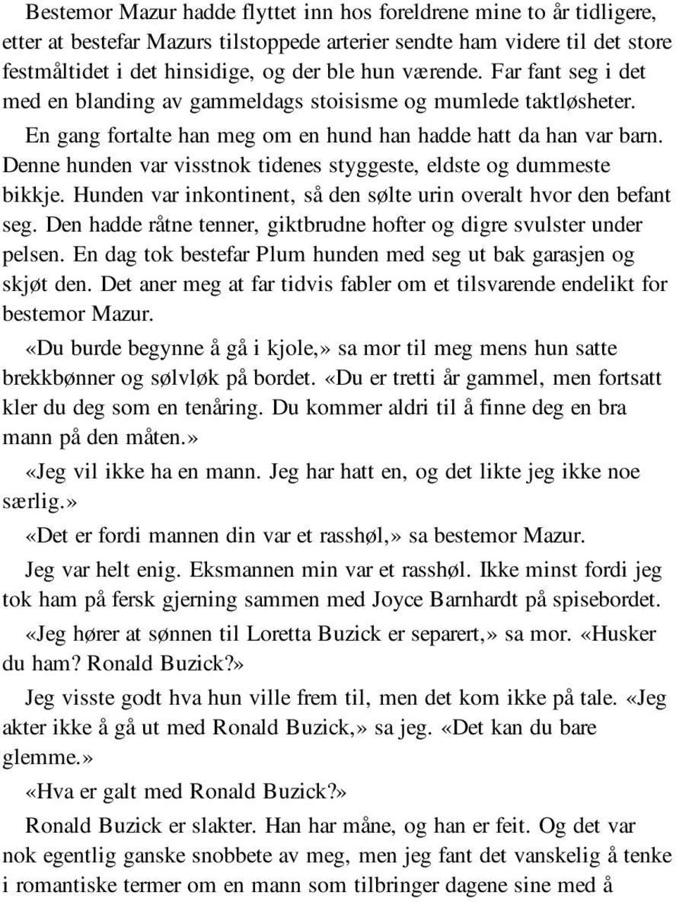 Denne hunden var visstnok tidenes styggeste, eldste og dummeste bikkje. Hunden var inkontinent, så den sølte urin overalt hvor den befant seg.