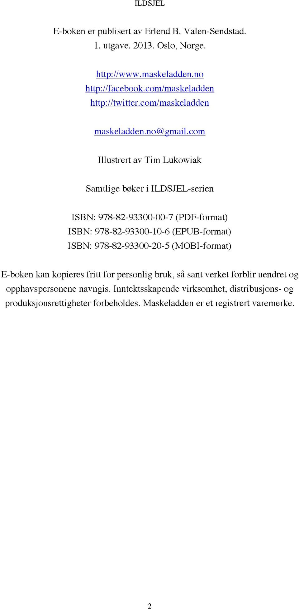 com Illustrert av Tim Lukowiak Samtlige bøker i ILDSJEL-serien ISBN: 978-82-93300-00-7 (PDF-format) ISBN: 978-82-93300-10-6 (EPUB-format) ISBN: