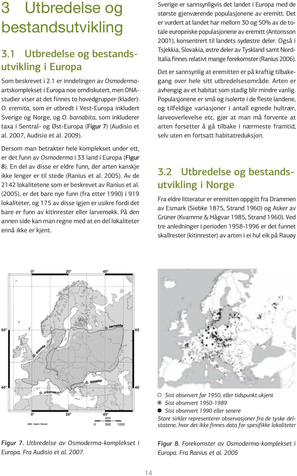 eremita, som er utbredt i Vest-Europa inkludert Sverige og Norge, og O. barnabita, som inkluderer taxa i Sentral- og Øst-Europa (Figur 7) (Audisio et al. 2007, Audisio et al. 2009).