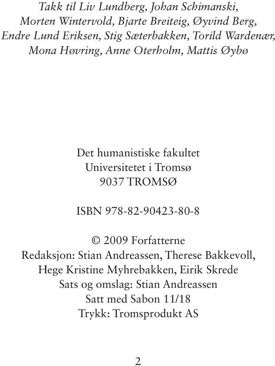 Universitetet i Tromsø 9037 TROMSØ ISBN 978-82-90423-80-8 2009 Forfatterne Redaksjon: Stian Andreassen, Therese