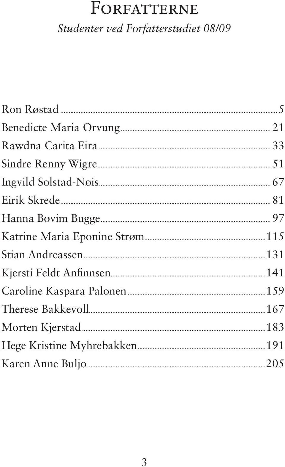 .. 81 Hanna Bovim Bugge... 97 Katrine Maria Eponine Strøm...115 Stian Andreassen...131 Kjersti Feldt Anfinnsen.