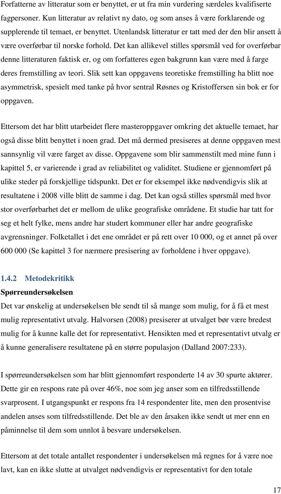 Det kan allikevel stilles spørsmål ved for overførbar denne litteraturen faktisk er, og om forfatteres egen bakgrunn kan være med å farge deres fremstilling av teori.