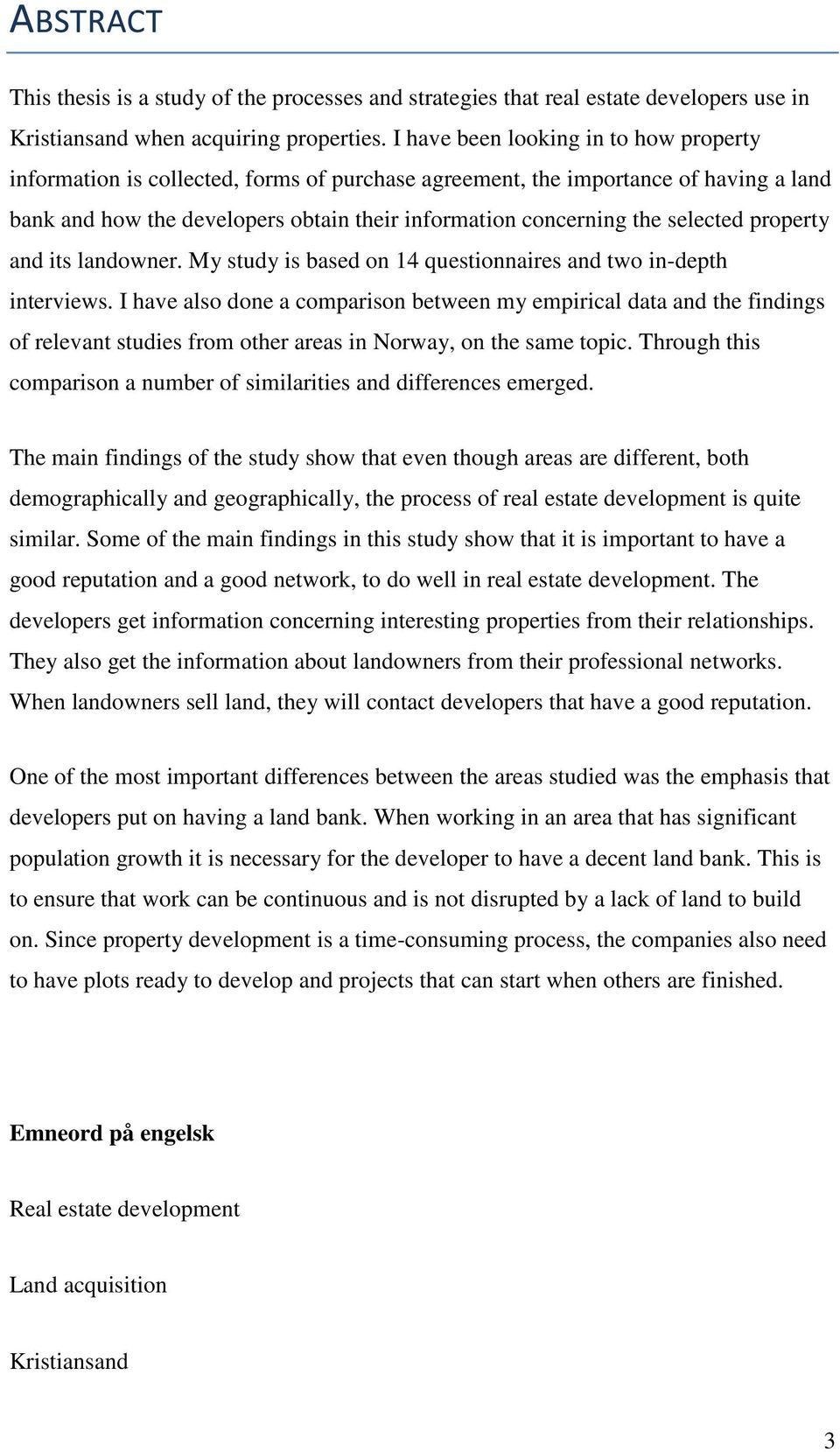 selected property and its landowner. My study is based on 14 questionnaires and two in-depth interviews.