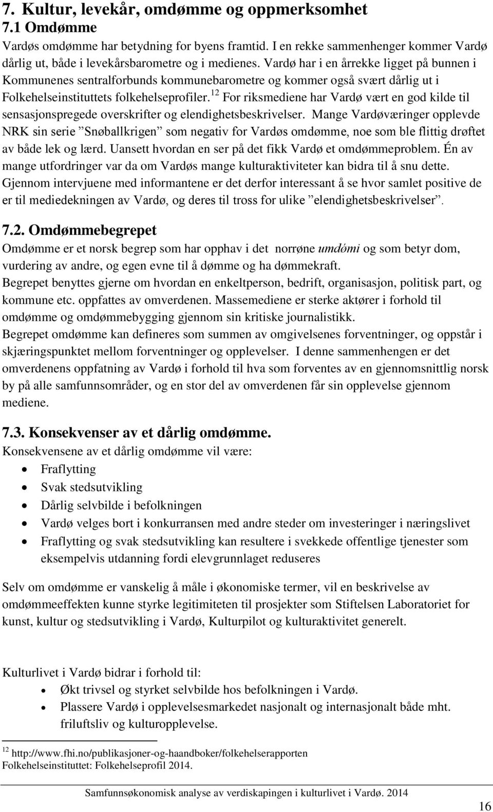 12 For riksmediene har Vardø vært en god kilde til sensasjonspregede overskrifter og elendighetsbeskrivelser.