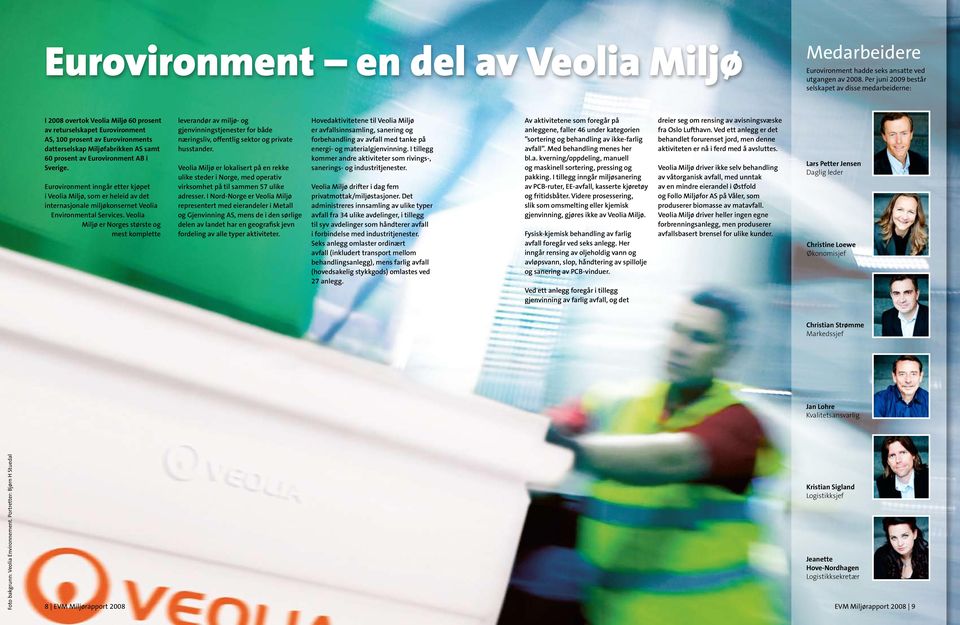 prosent av Eurovironment AB i Sverige. Eurovironment inngår etter kjøpet i Veolia Miljø, som er heleid av det internasjonale miljøkonsernet Veolia Environmental Services.